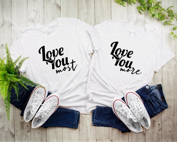 I Love You More and Most Couple Shirt, Anniversary Shirts, Valentines Shirt, Matching Shirts, Married Since Shirts, Matching Couple Shirts